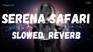 Serena Safari - Slowed Reverb - Bass Boosted