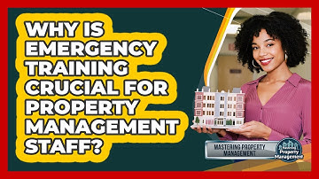 Why Is Emergency Training Crucial For Property Management Staff? - Mastering Property Management