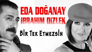 Eda Doğanay & İbrahim Dizlek - Bir Tek Etmezsin ( ) [© 2020 Soundhorus] Resimi