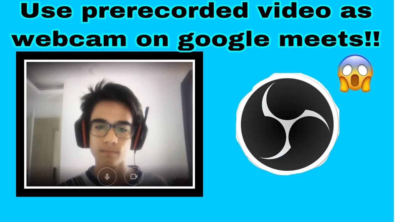 How To Use A Pre-Recorded Video As A Webcam On Google Meets!