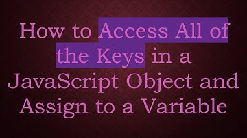 How to Access All of the Keys in a JavaScript Object and Assign to a Variable