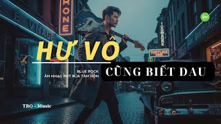 Download lagu HƯ VÔ CŨNG BIẾT ĐAU _ Một bài #bluerock về trải nghiệm cuộc đời của #tromusic #nhachaymoingay