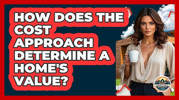 How Does The Cost Approach Determine A Home