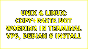 Unix & Linux: Copy+Paste not working in terminal VPS, Debian 8 install