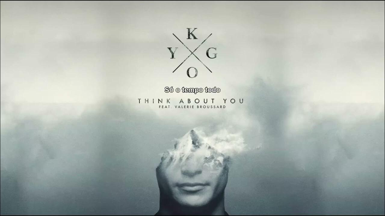Kygo, Valerie Broussard Think About You (Tradução) YouTube