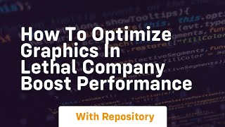 How to optimize graphics in lethal company boost performance