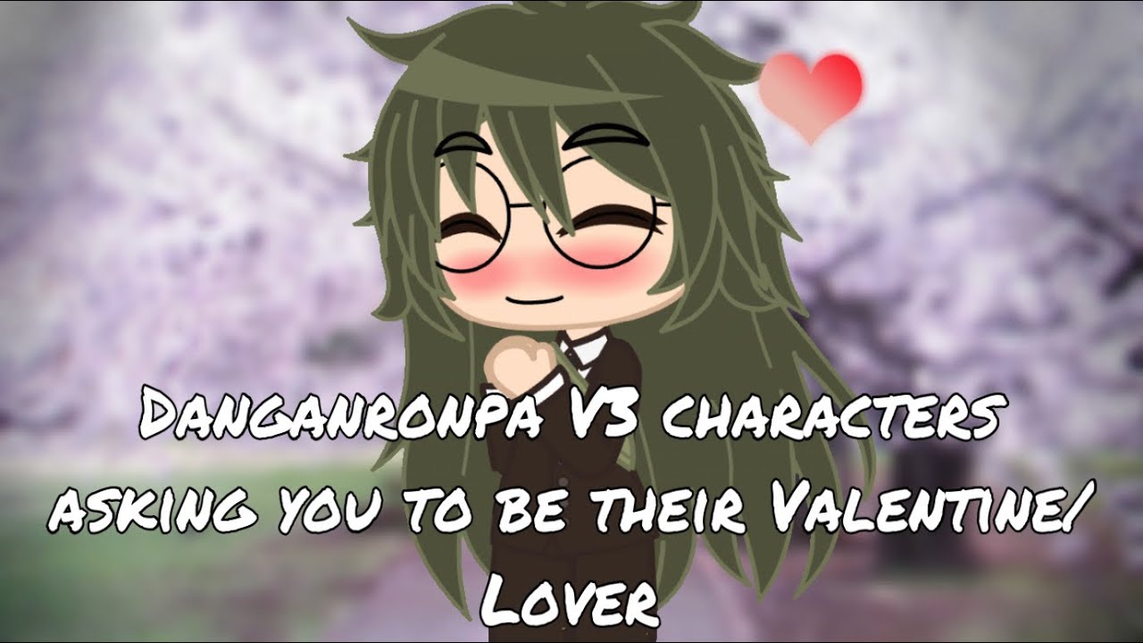 Danganronpa V3 characters asking you to be their Valentine/Lover || Gacha Club
