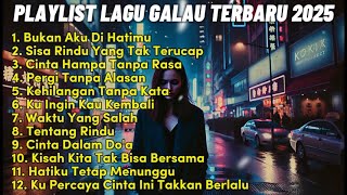 Download Lagu PLAYLIST LAGU GALAU TERBARU 2025 | BUKAN AKU DI HATIMU | VIRAL TIKTOK - PLAYLIST LAGU GALAU BRUTAL MP3