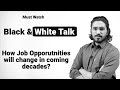 Black  white talk  must watch for students  how job opportunities will change in coming decades