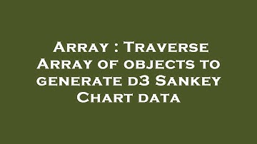 Array : Traverse Array of objects to generate d3 Sankey Chart data