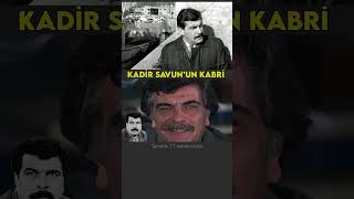 Kadir Savunun Mezarı Ve Hayatı