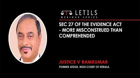 Sec 27 of the Evidence Act - more misconstrued than comprehended - Justice V. Ramkumar