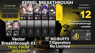 [Arknights] Vector Breakthrough #2 KERNEL BREAKTRHOUGH | VEC-12 (NO BUFFS, 7 Operators, No Limited)