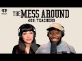408: Teachers | The Mess Around