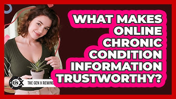 What Makes Online Chronic Condition Information Trustworthy? - The Gen X Rewind