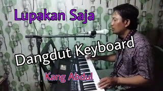 Lupakan Saja||Kang Abdul||Dangdut Keyboard