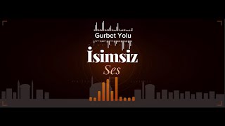 İsimsiz Ses - Gurbet Yolu 🛤️ 