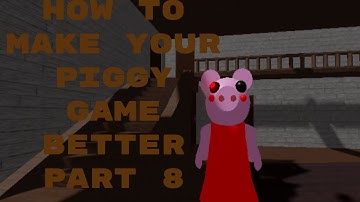 How to Make your Piggy Game Better Part 8