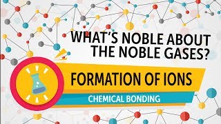 Chemical Bonding | Noble Gases and Ion Formation