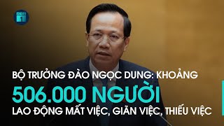 Bộ trưởng Đào Ngọc Dung: Khoảng 506.000 người lao động mất việc, giãn việc, thiếu việc | VTC1