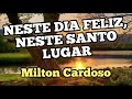 Milton Cardoso - Neste dia feliz, Neste santo lugar