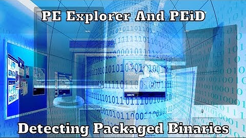 PE Explorer and PEiD | Unraveling the Secrets of Windows Executables and Detecting Packaged Binaries