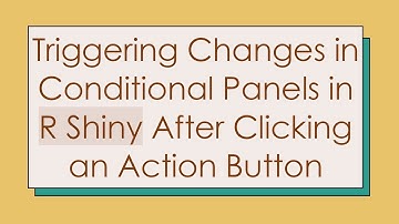 Triggering Changes in Conditional Panels in R Shiny After Clicking an Action Button