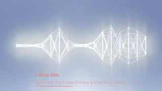 Fatboy Slim - Right Here, Right Now (Friction & Killer Hertz Remix)