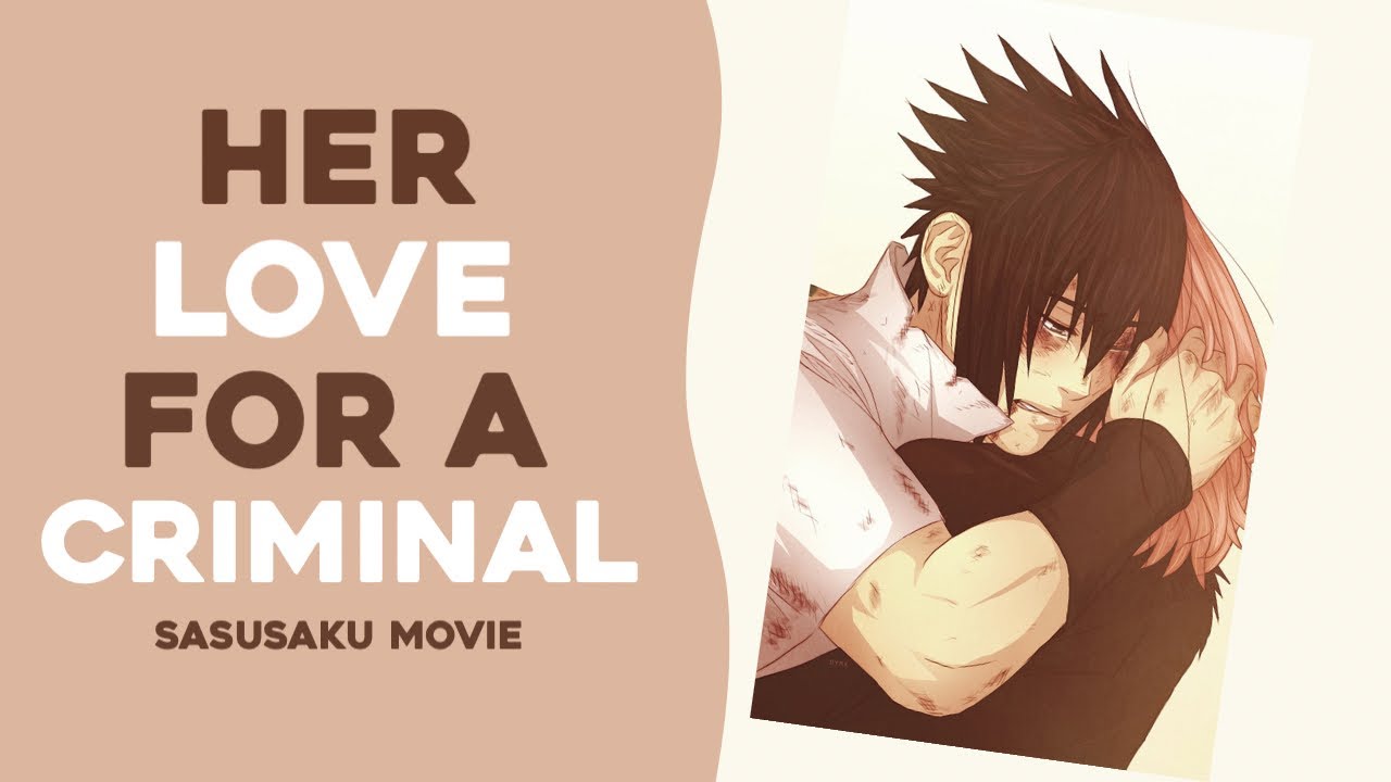 Sasusaku movie her love for a criminal part 1
