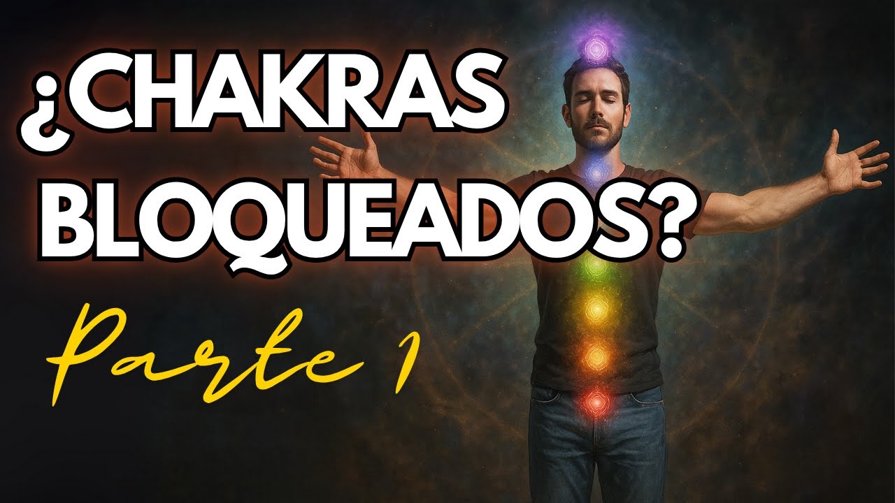 ¿Chakras bloqueados? La verdad que nadie te contó (Parte 1)
