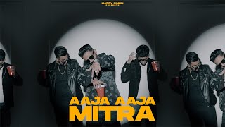 Video thumbnail of "AAJA AAJA MITRA (Official Video) Harry Singh | Kandhari I Anubhav Bahri | Avy | NASHEDI ANTHEM"