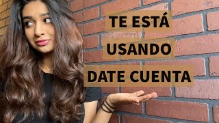 7 SEÑALES DE QUE ALGUIEN TE ESTÁ USANDO