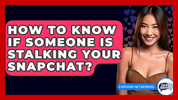 How To Know If Someone Is Stalking Your Snapchat? - Everyday-Networking