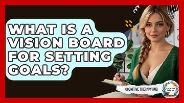 What Is A Vision Board For Setting Goals? - Cognitive Therapy Hub