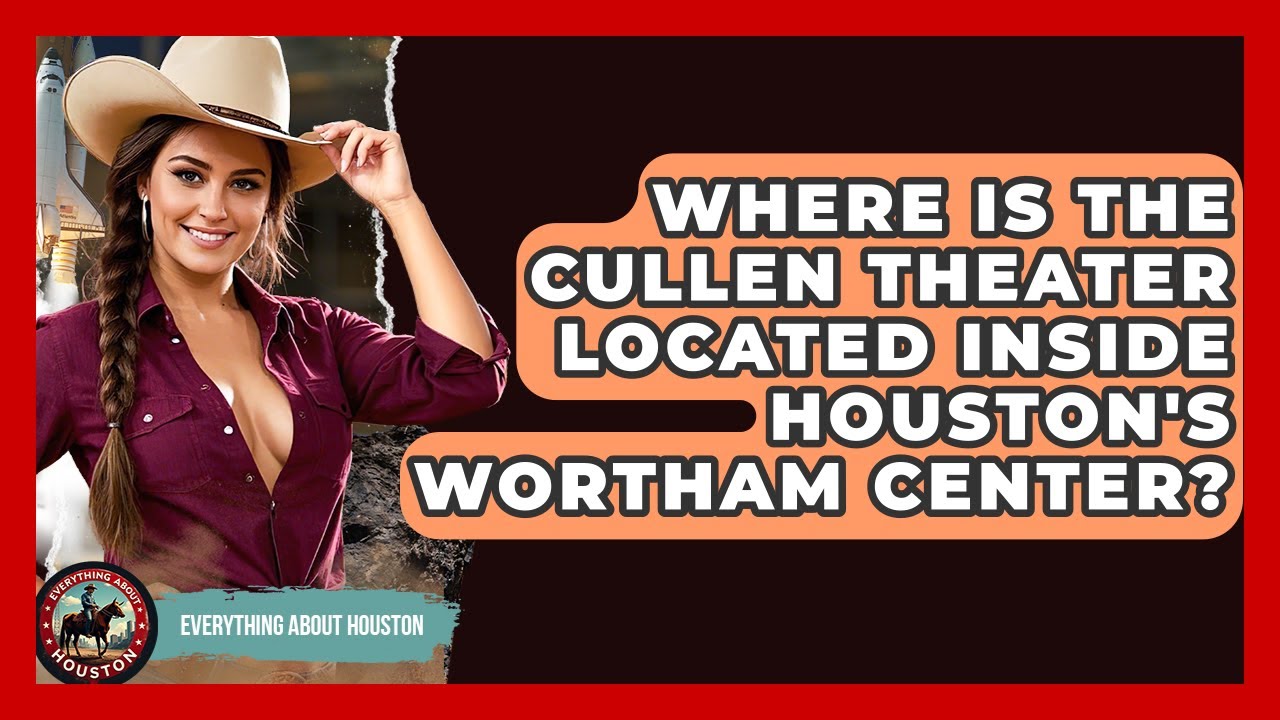 Where Is The Cullen Theater Located Inside Houston's Wortham Center? - Everything About Houston