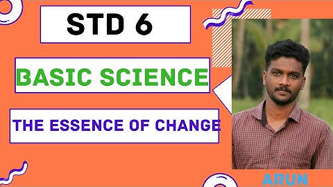 STD6 Basic science || The essence of change || Part 3 Chapter 2 || By Arun || The Chapter Thazhava