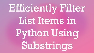 Efficiently Filter List Items in Python Using Substrings