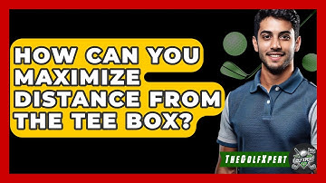 How Can You Maximize Distance From The Tee Box? - The Golf Xpert