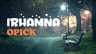 Irhamna - OPICK ( Lirik )