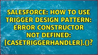 How to use trigger design pattern: ERROR Constructor not defined:...