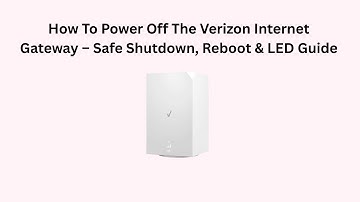 How To Power Off The Verizon Internet Gateway – Safe Shutdown, Reboot & LED Guide