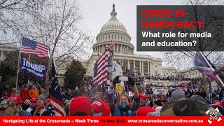 Navigating Life at the Crossroads - Week 3: Democracy in Crisis - What Role for Media and Education?