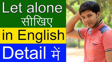 USE OF LET ALONE IN ENGLISH