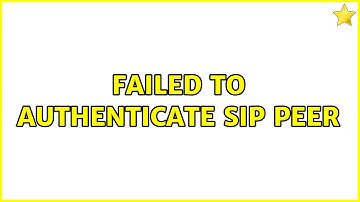 Failed to authenticate SIP peer (2 Solutions!!)