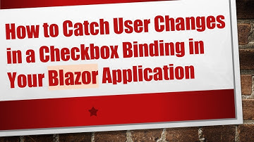 How to Catch User Changes in a Checkbox Binding in Your Blazor Application