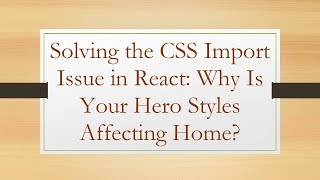 Solving the CSS Import Issue in React: Why Is Your Hero Styles Affecting Home?