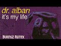 Dr. Alban - It&#39;s My Life (Burnsz Hardstyle Remix)