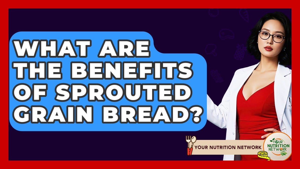 What Are The Benefits Of Sprouted Grain Bread? - Your Nutrition Network