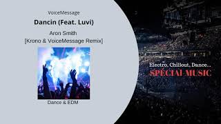 Musique:  Aron Smith [Krono & VoiceMessage Remix] - Auteur: Dancin (Feat. Luvi) - Genre: Dance & EDM
