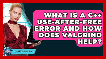 What Is A C++ Use-after-free Error And How Does Valgrind Help? - Learn To Troubleshoot